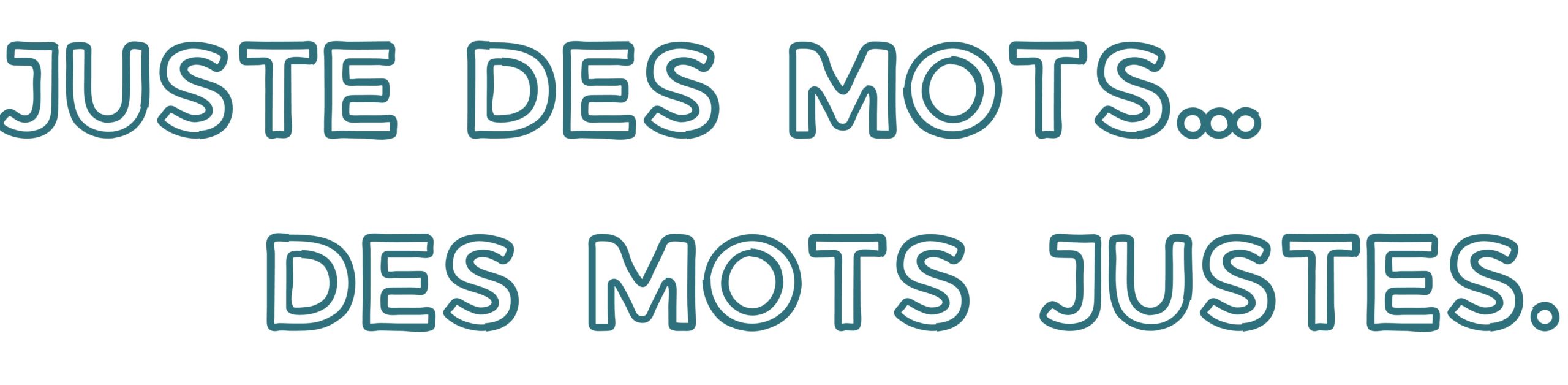 Juste des mots… des mots justes. - 1